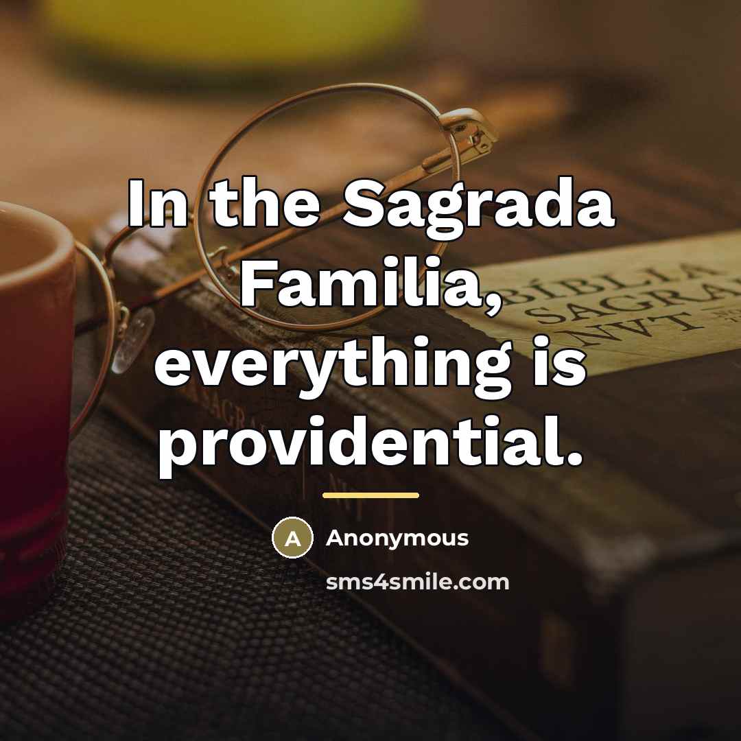 “In the Sagrada Familia, everything is providential.…” quote by Anonymous