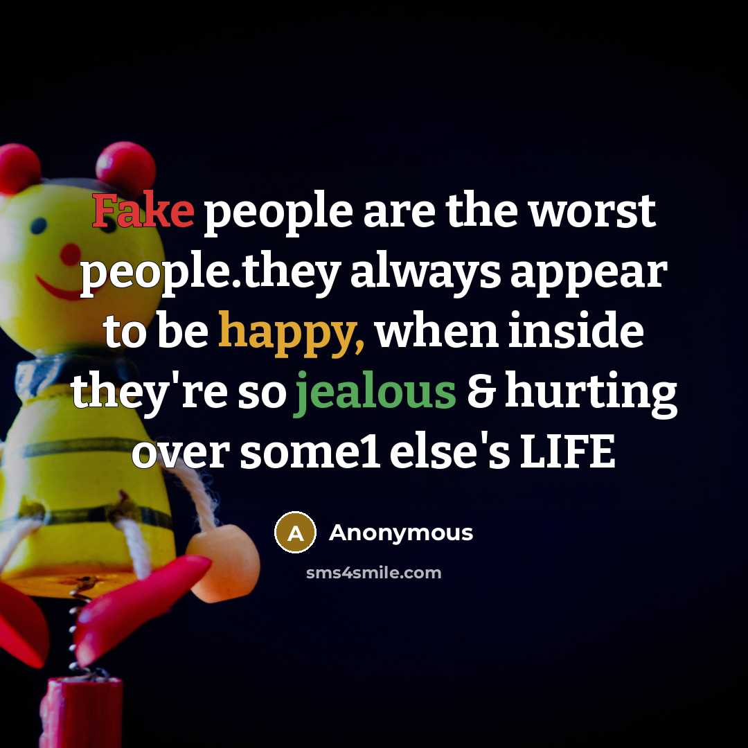 “Fake people are the worst people.they always appear to be happy, when inside they're so jealous & hurting over some1 else's LIFE” quote by Anonymous
