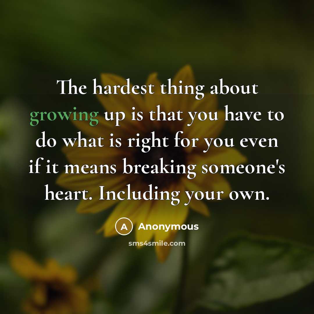 “The hardest thing about growing up is that you have…” quote by Anonymous