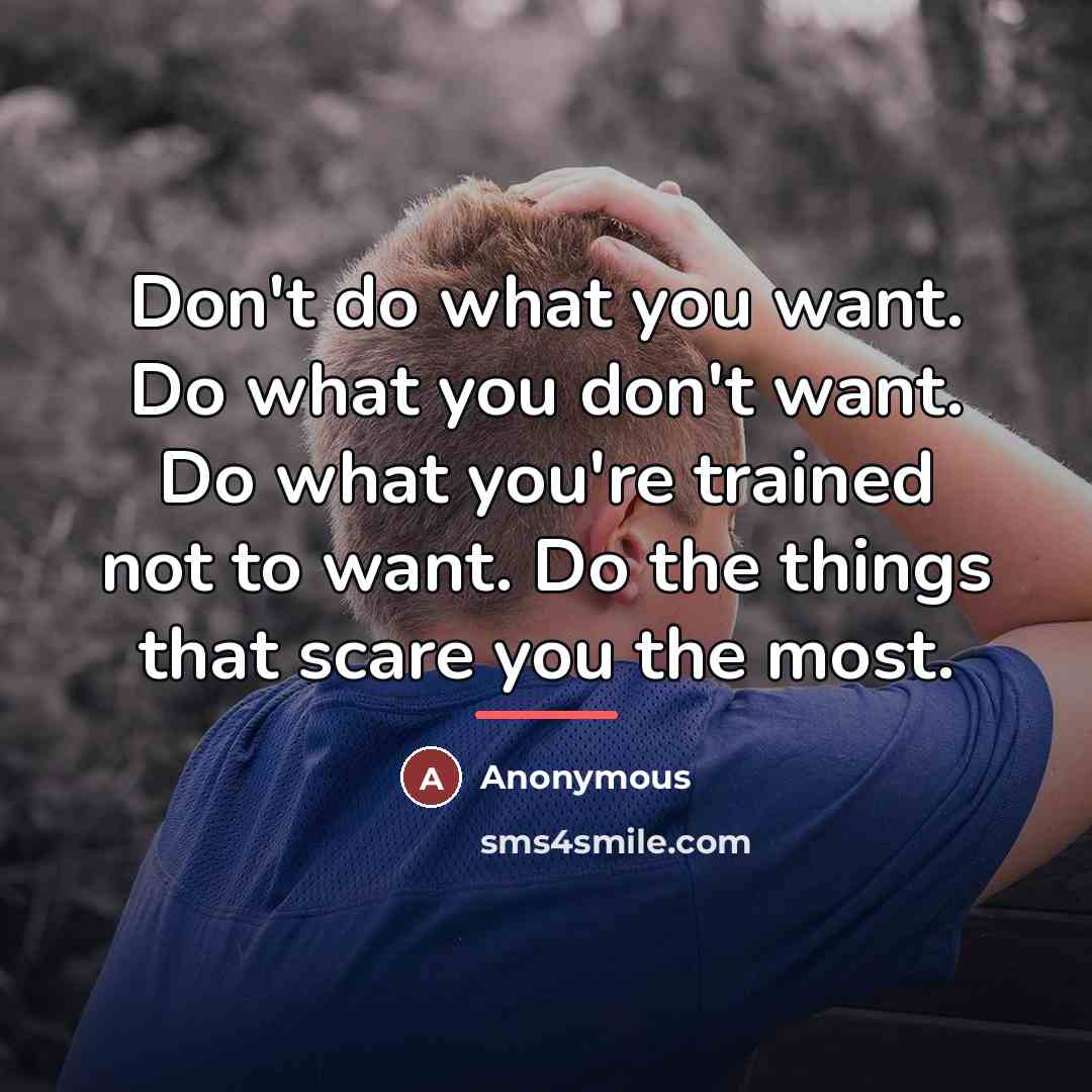 “Don't do what you want. Do what you don't want.…” quote by Anonymous