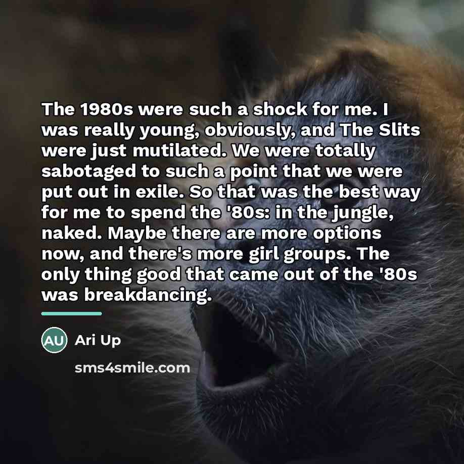 “The 1980s were such a shock for me. I was…” quote by Ari Up