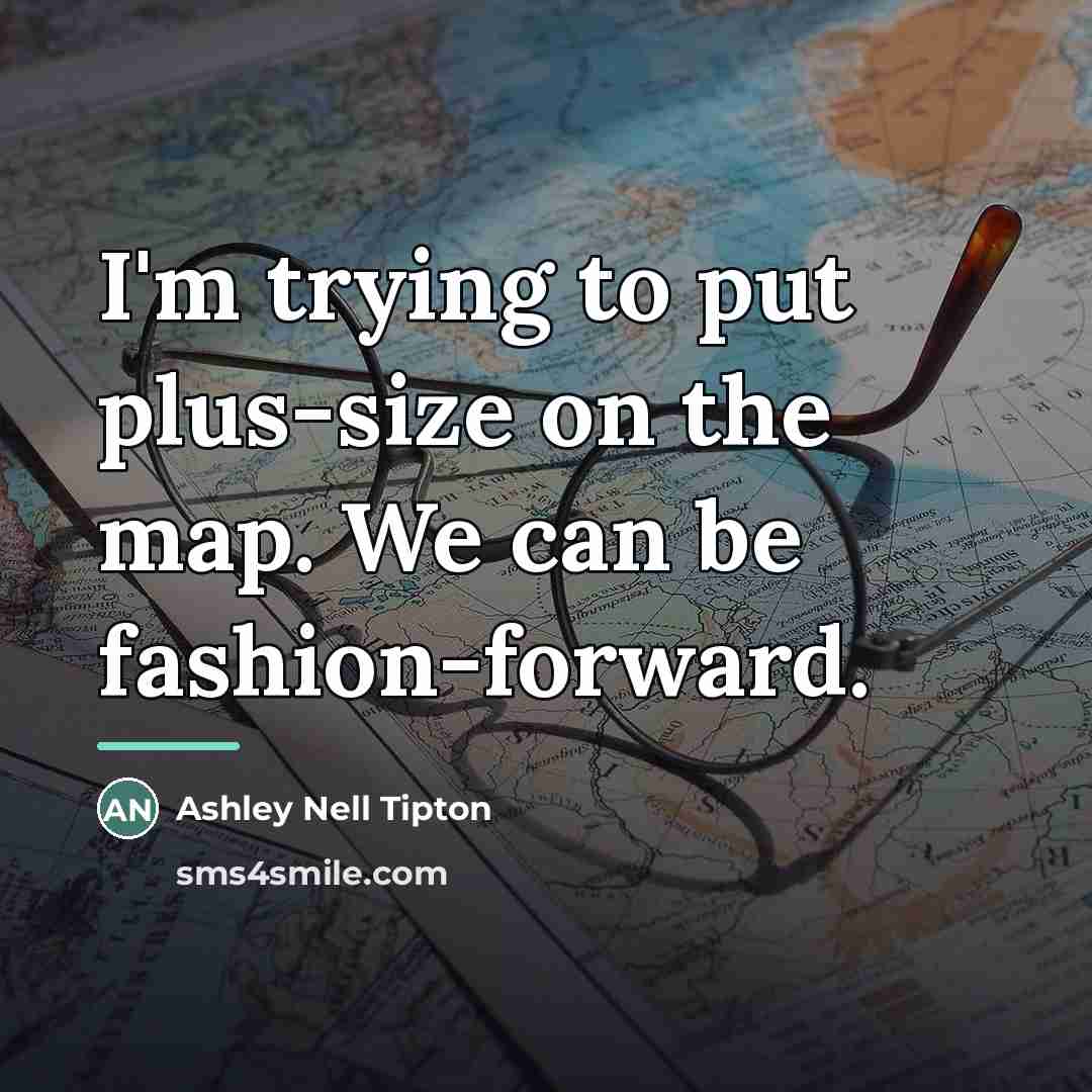 “I'm trying to put plus-size on the map. We can…” quote by Ashley Nell Tipton