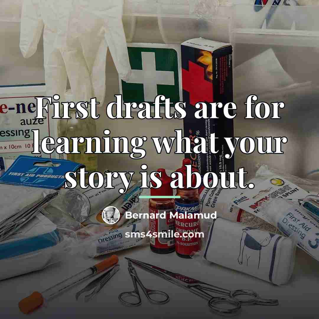 “First drafts are for learning what your story is about.…” quote by Bernard Malamud