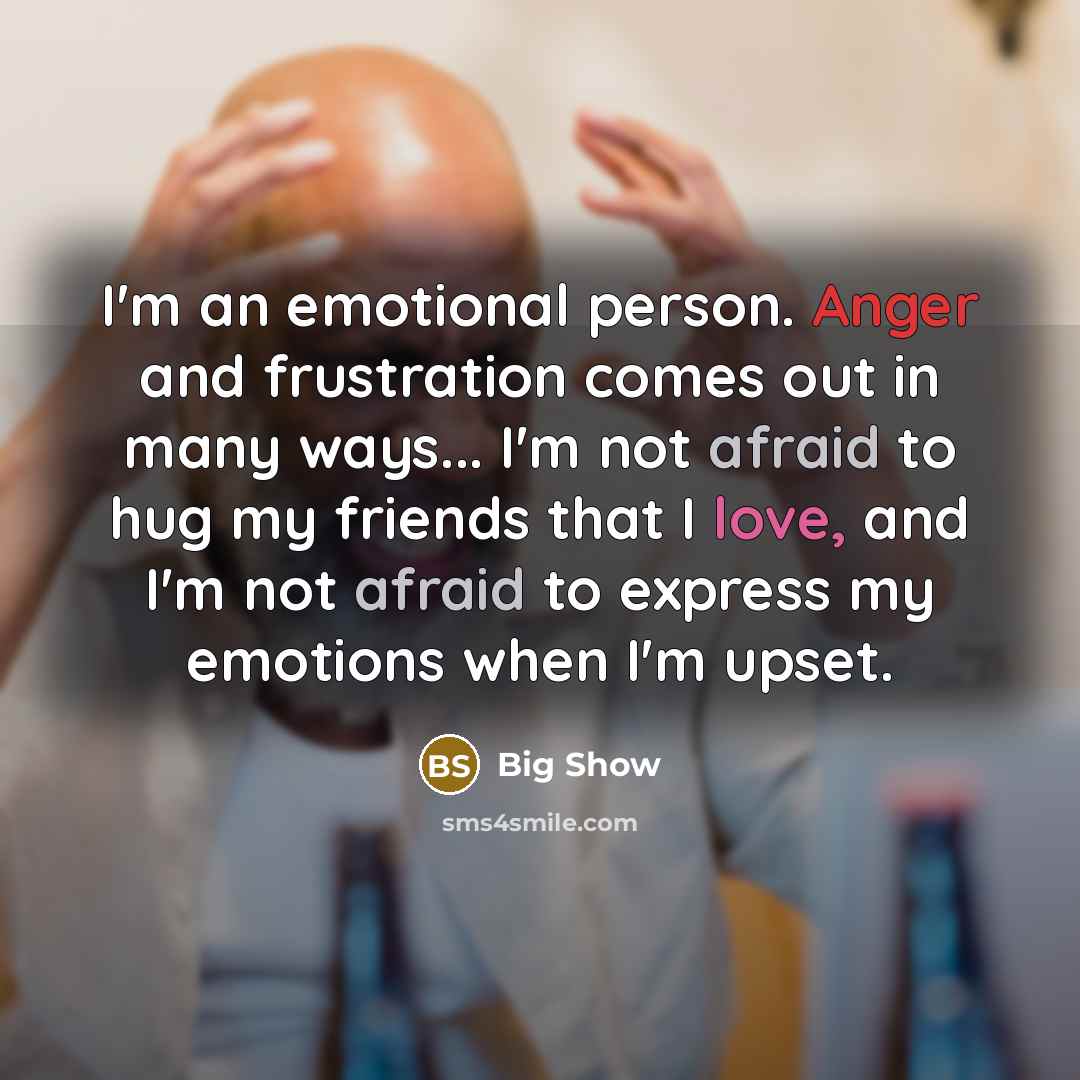 “I'm an emotional person. Anger and frustration comes out in…” quote by Big Show