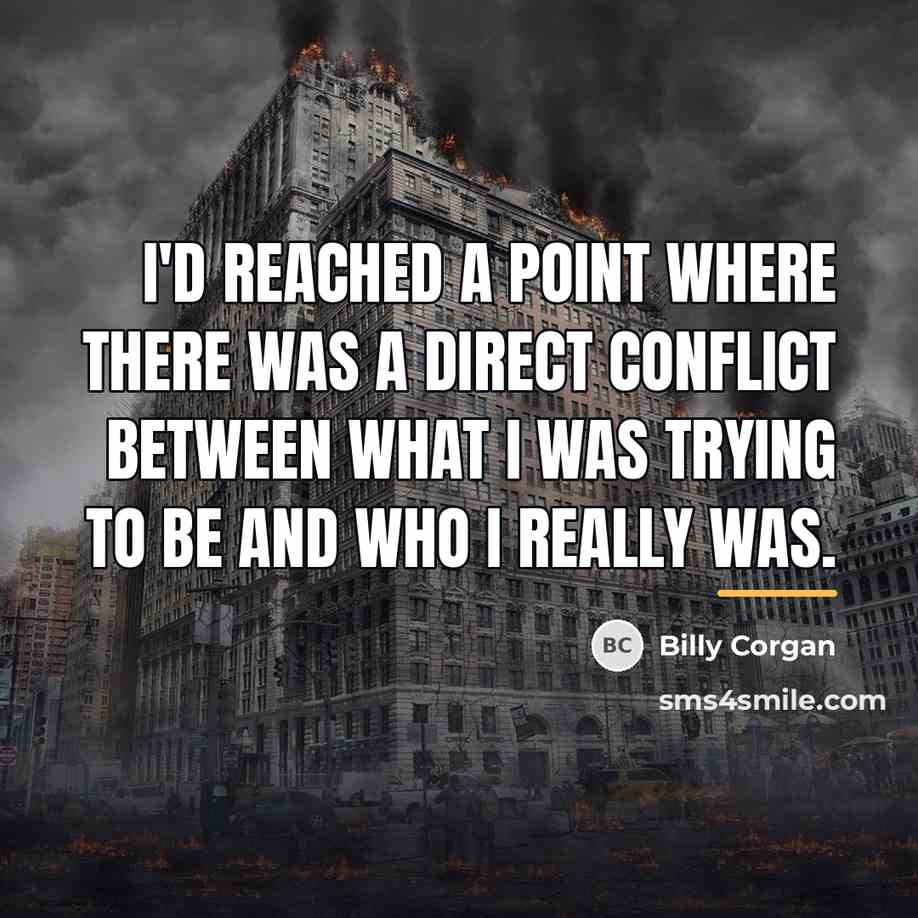 “I'd reached a point where there was a direct conflict…” quote by Billy Corgan