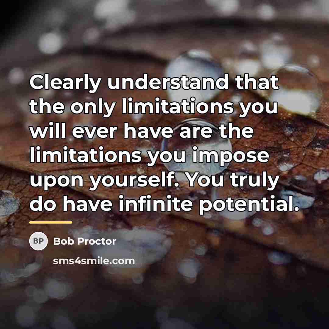 “Clearly understand that the only limitations you will ever have…” quote by Bob Proctor