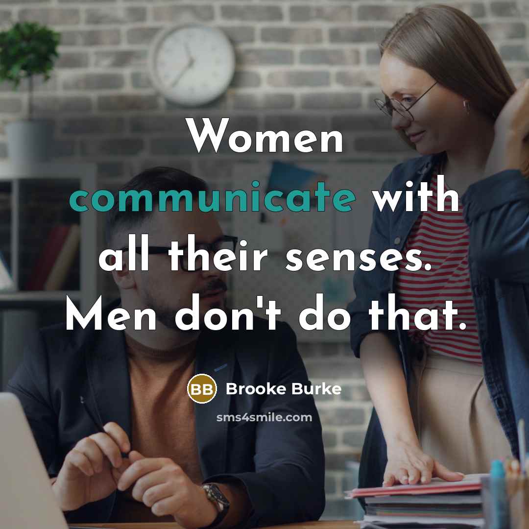 “Women communicate with all their senses. Men don't do that.…” quote by Brooke Burke