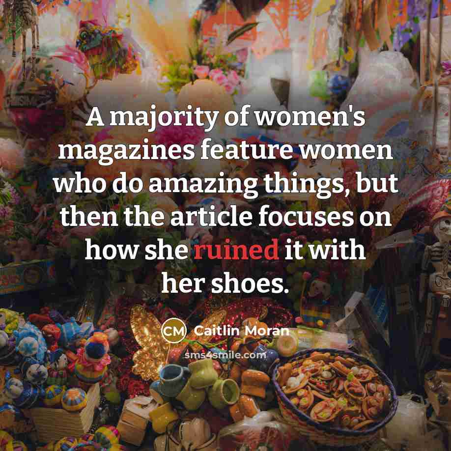 “A majority of women's magazines feature women who do amazing…” quote by Caitlin Moran