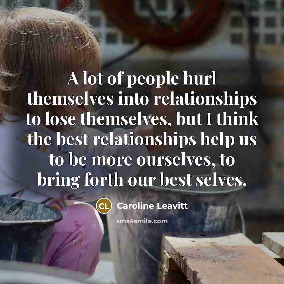 “A lot of people hurl themselves into relationships to lose…” quote by Caroline Leavitt