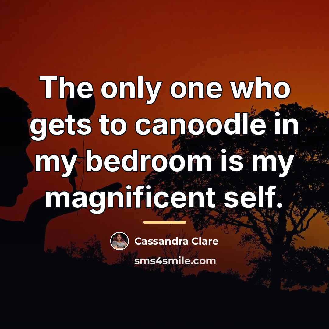 “The only one who gets to canoodle in my bedroom…” quote by Cassandra Clare