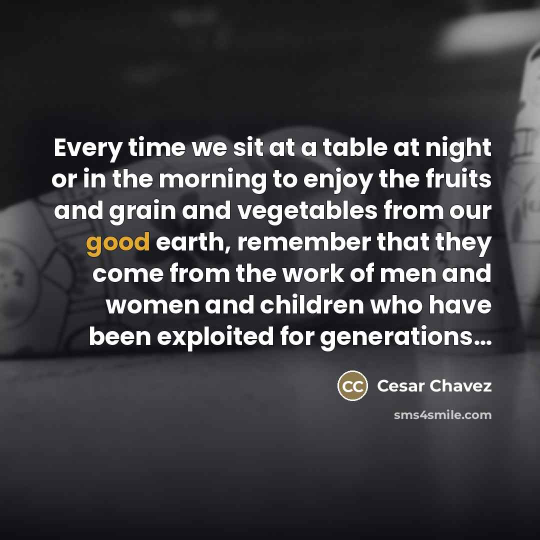 “Every time we sit at a table at night or…” quote by Cesar Chavez