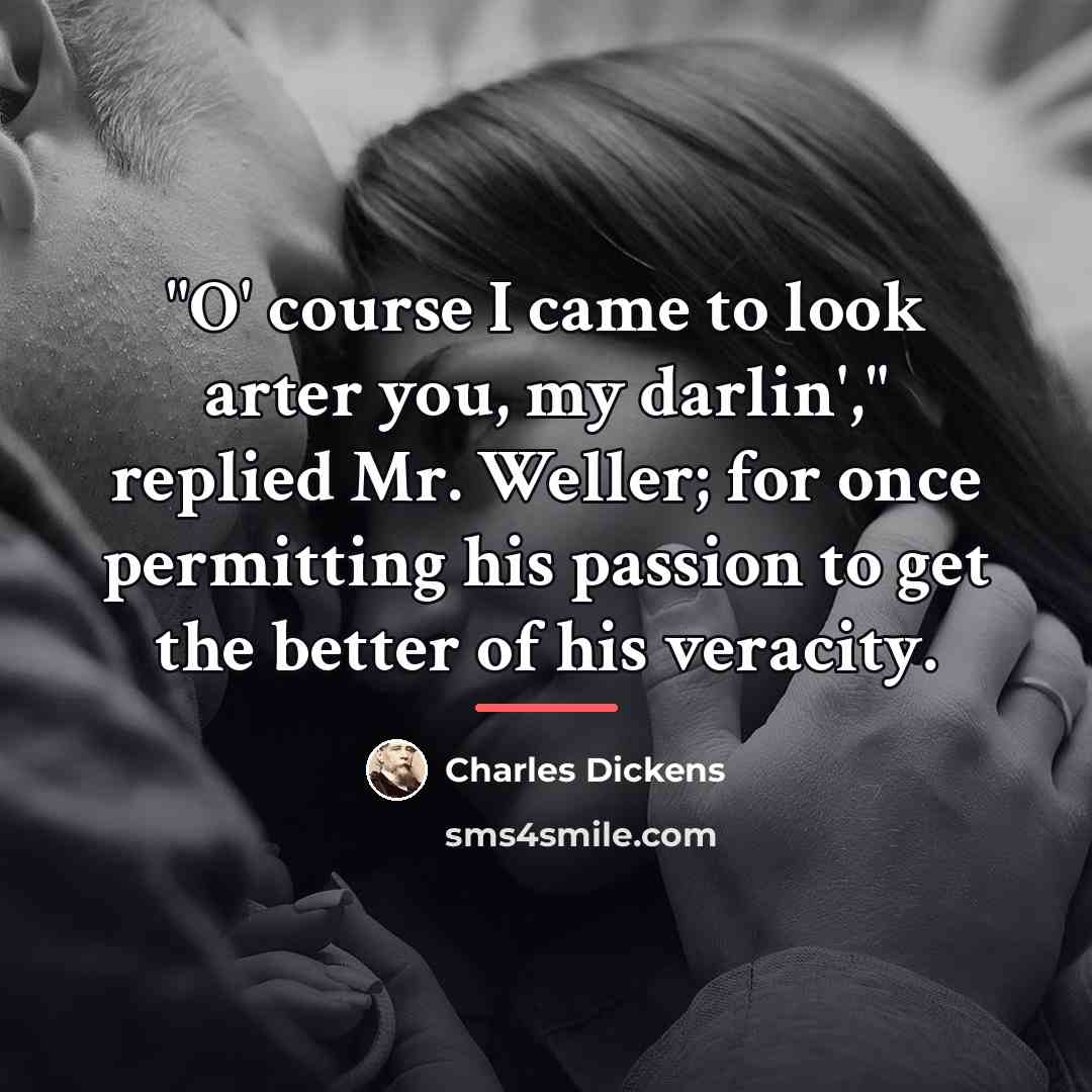 “"O' course I came to look arter you, my darlin',"…” quote by Charles Dickens