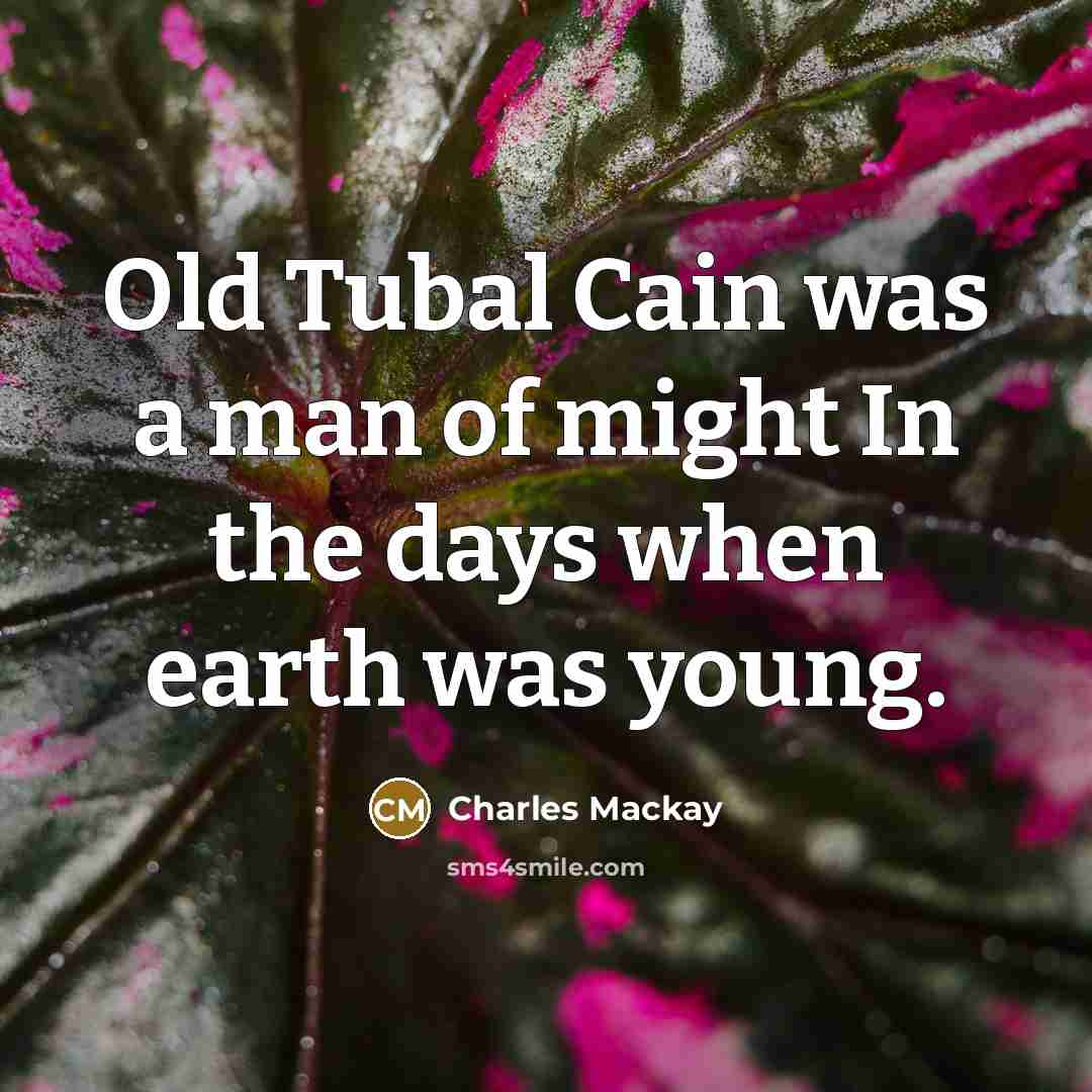 “Old Tubal Cain was a man of might In the…” quote by Charles Mackay
