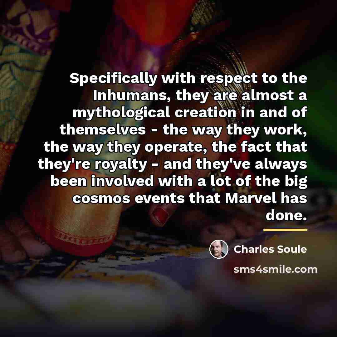 “Specifically with respect to the Inhumans, they are almost a…” quote by Charles Soule