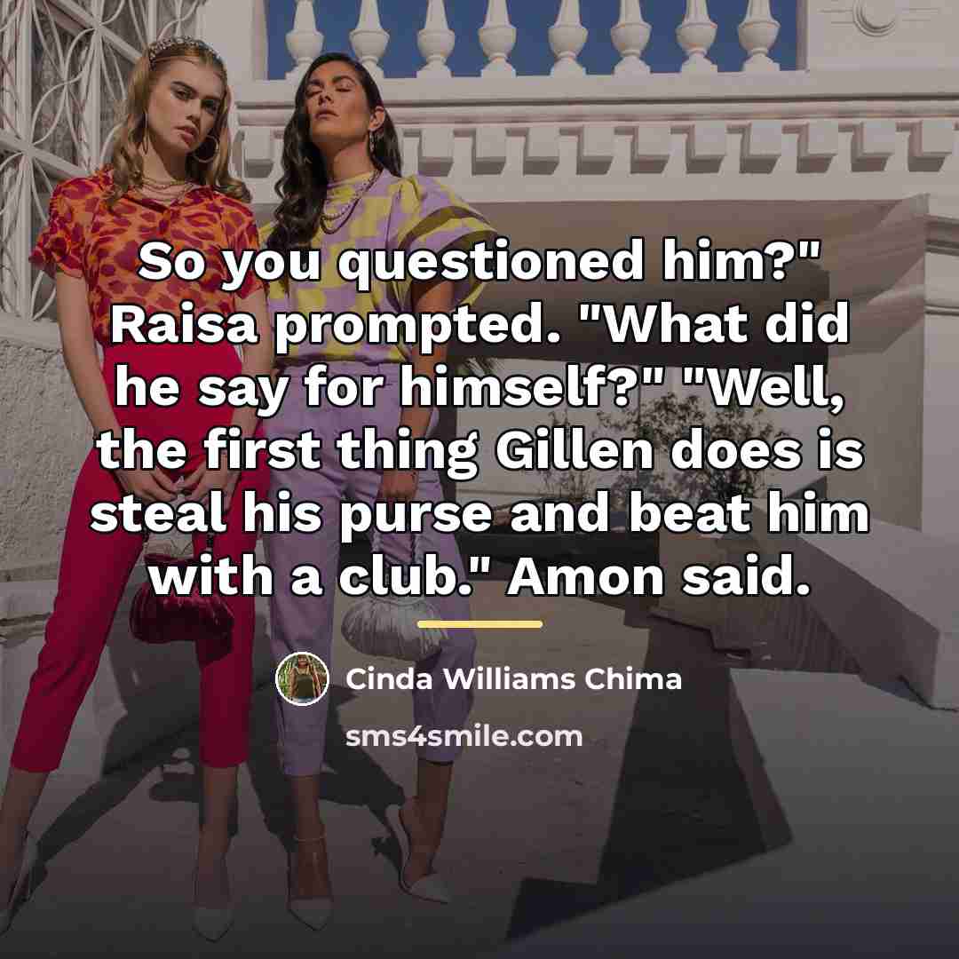 “So you questioned him?" Raisa prompted. "What did he say…” quote by Cinda Williams Chima