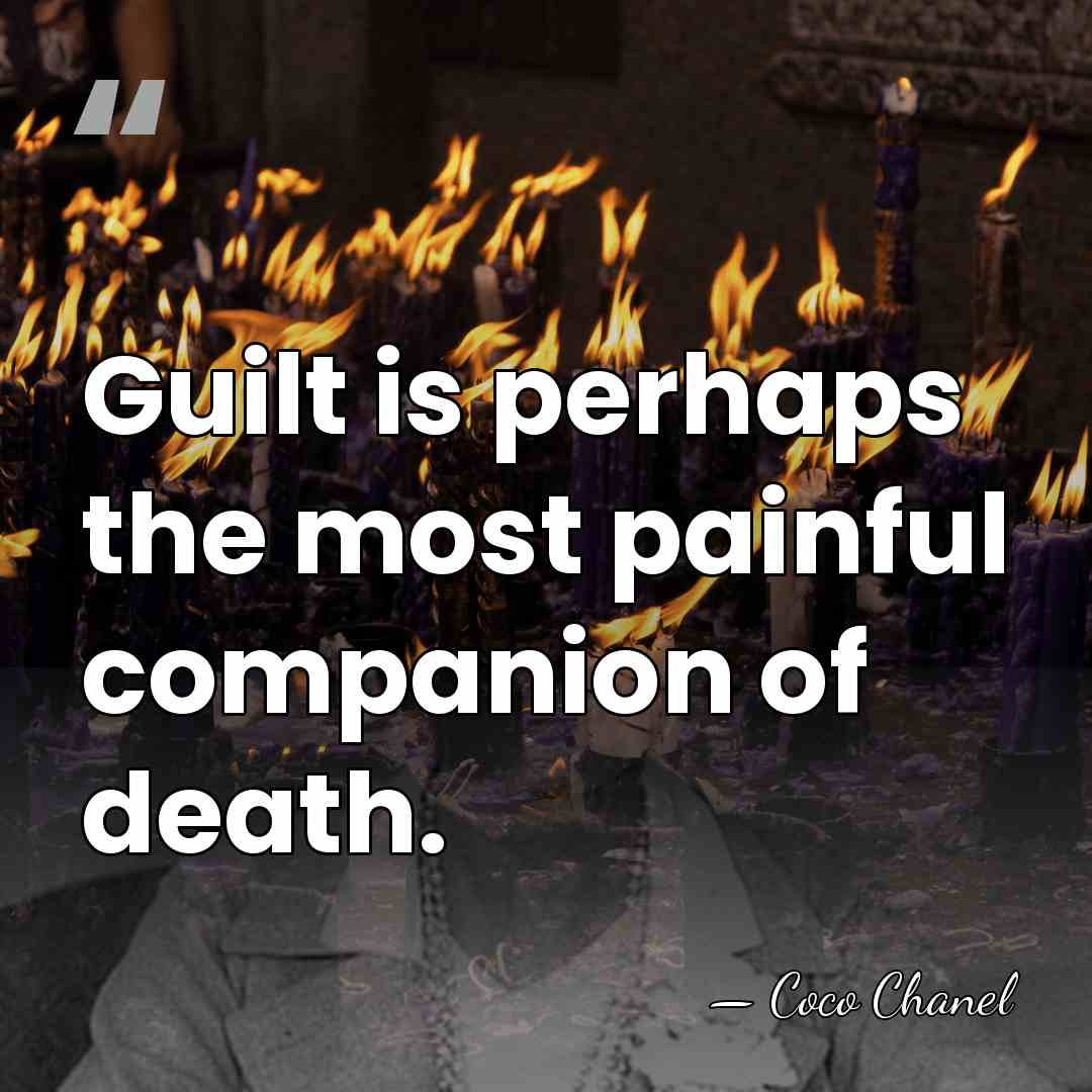 Guilt is perhaps the most painful companion of death. - Coco Chanel