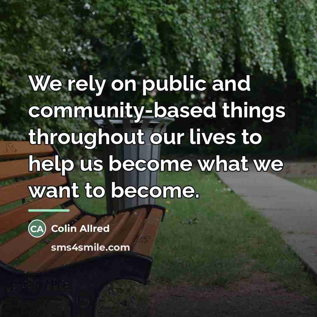 “We rely on public and community-based things throughout our lives…” quote by Colin Allred