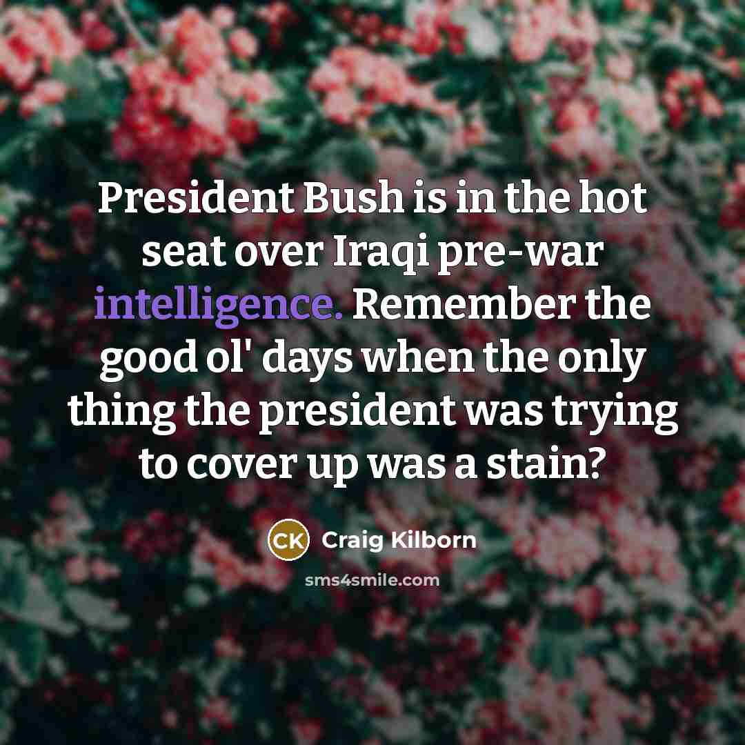 “President Bush is in the hot seat over Iraqi pre-war…” quote by Craig Kilborn