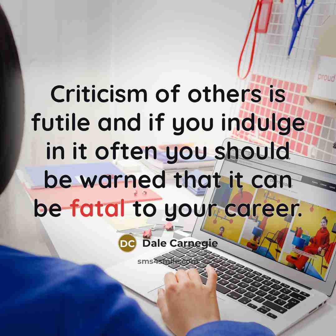 “Criticism of others is futile and if you indulge in…” quote by Dale Carnegie