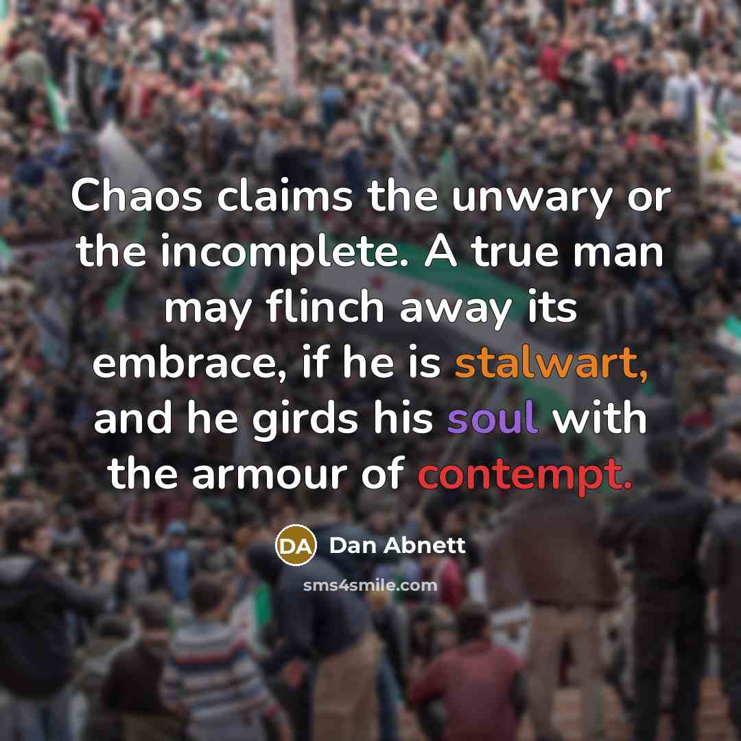 “Chaos claims the unwary or the incomplete. A true man…” quote by Dan Abnett