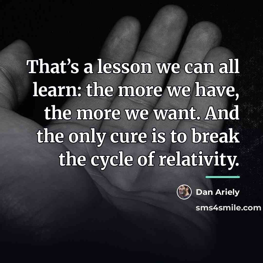 “That’s a lesson we can all learn: the more we…” quote by Dan Ariely