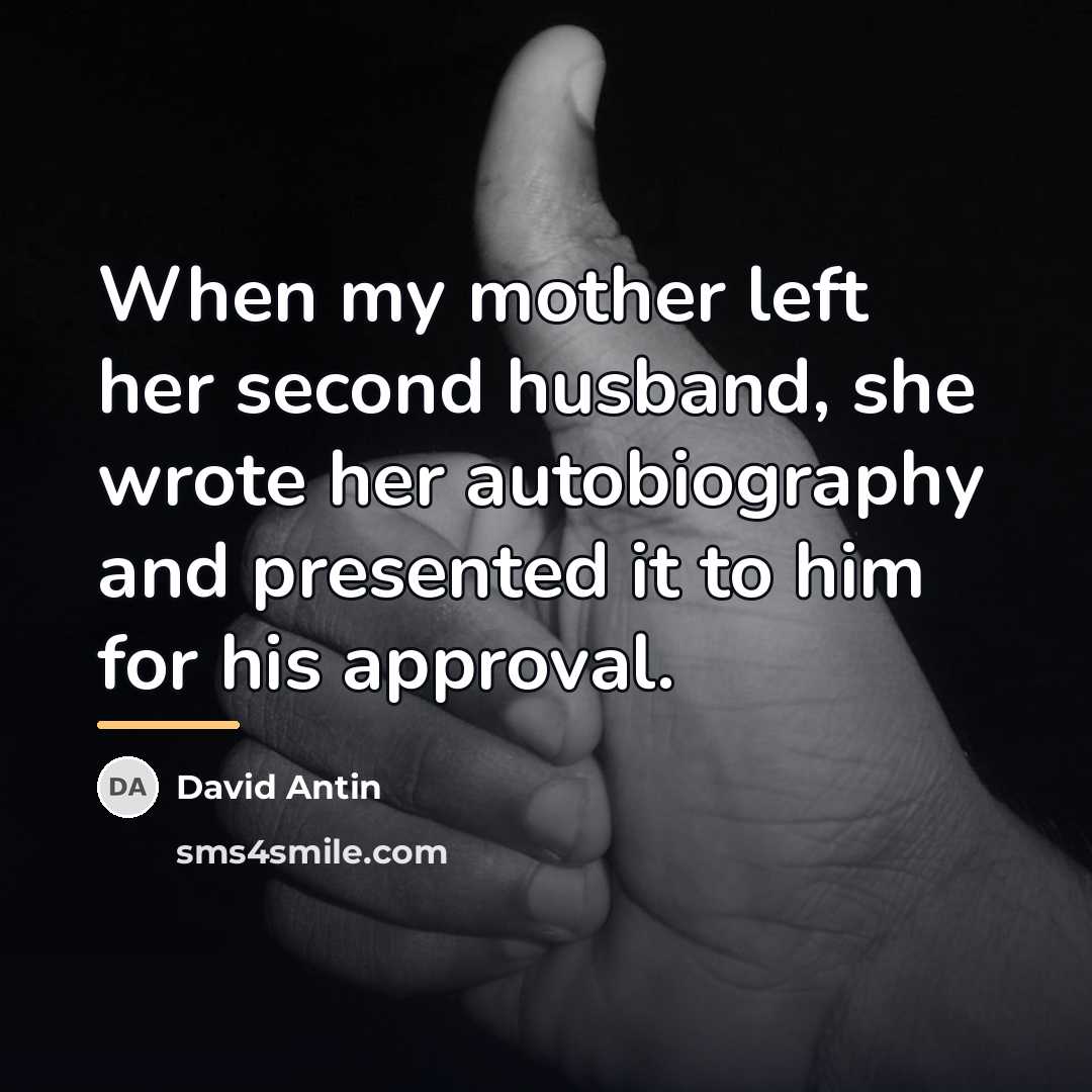 “When my mother left her second husband, she wrote her…” quote by David Antin