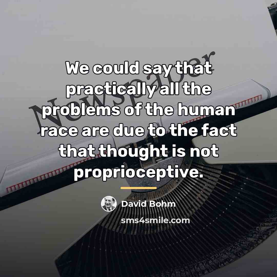 “We could say that practically all the problems of the…” quote by David Bohm
