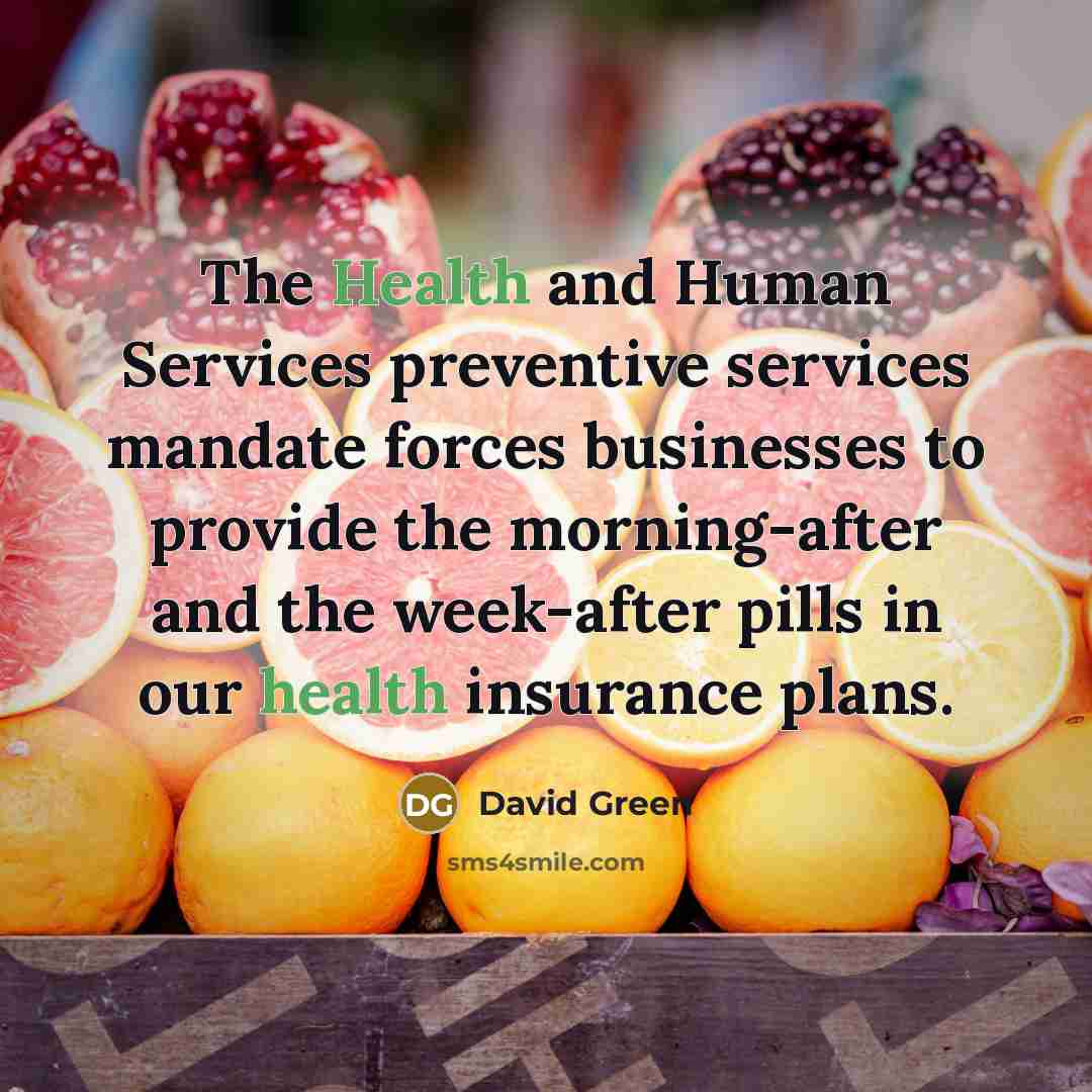 “The Health and Human Services preventive services mandate forces businesses…” quote by David Green