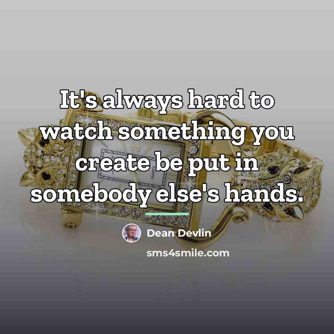 “It's always hard to watch something you create be put…” quote by Dean Devlin