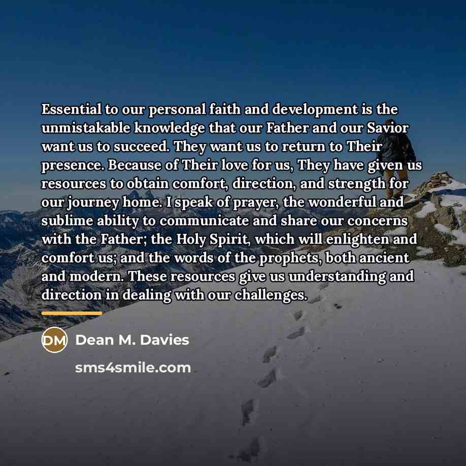 “Essential to our personal faith and development is the unmistakable…” quote by Dean M. Davies