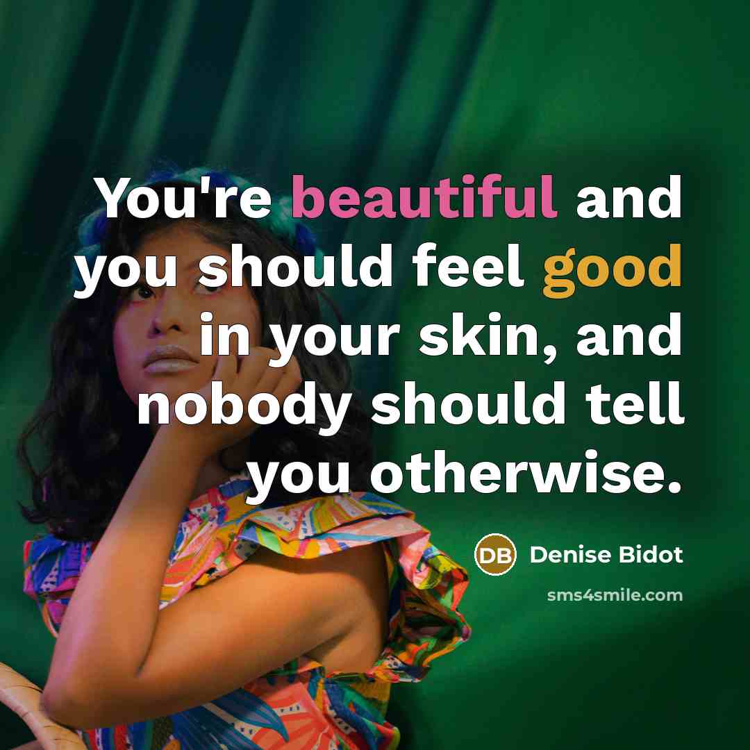 “You're beautiful and you should feel good in your skin,…” quote by Denise Bidot