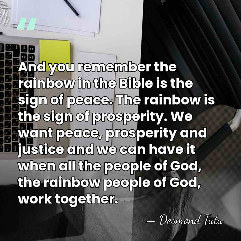 And you remember the rainbow in the Bible is the sign of&hellip; - Desmond Tutu