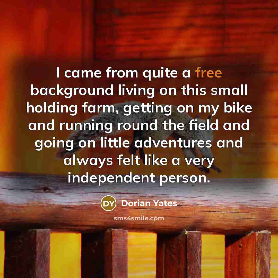 “I came from quite a free background living on this…” quote by Dorian Yates