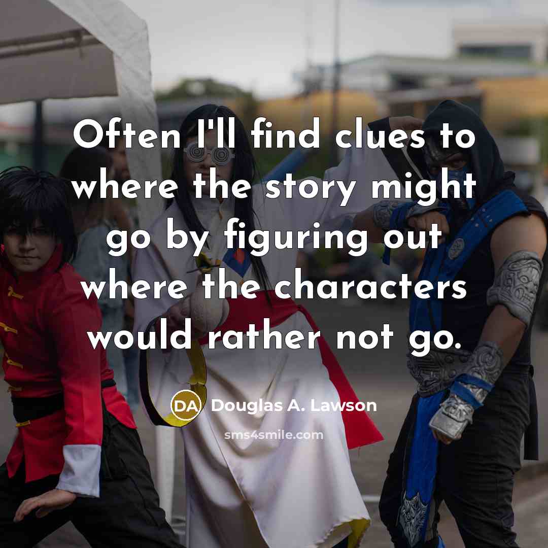 “Often I'll find clues to where the story might go…” quote by Douglas A. Lawson