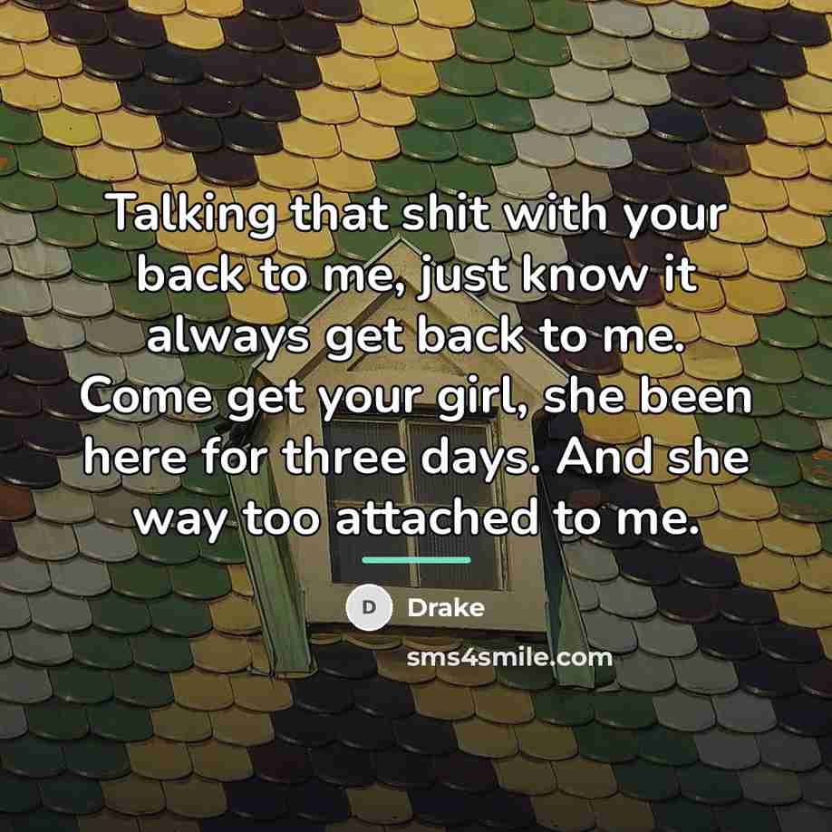 “Talking that shit with your back to me, just know…” quote by Drake