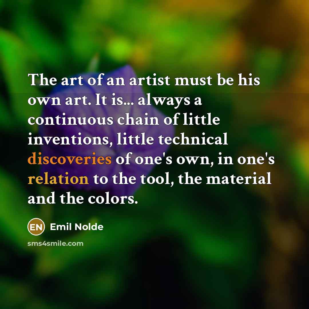 “The art of an artist must be his own art.…” quote by Emil Nolde
