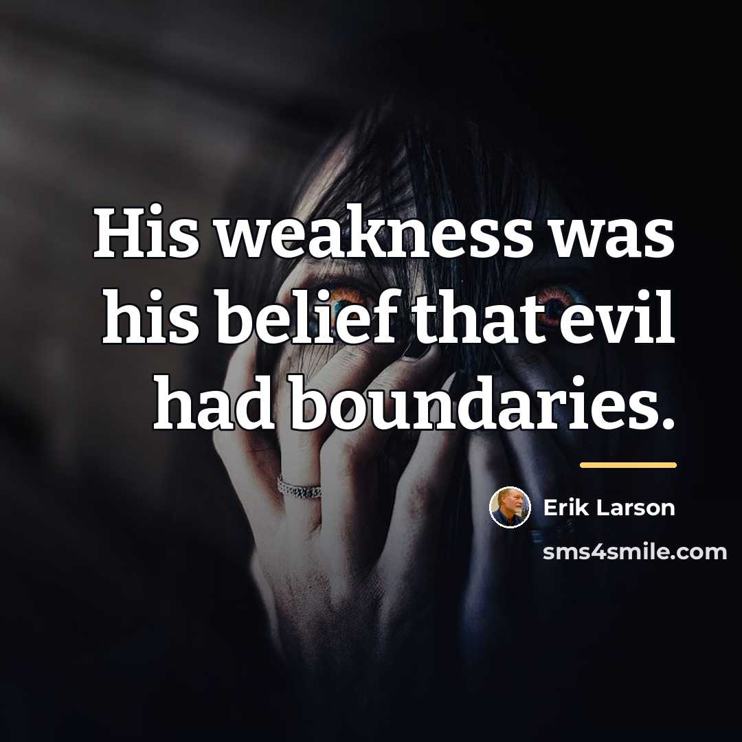 “His weakness was his belief that evil had boundaries.…” quote by Erik Larson