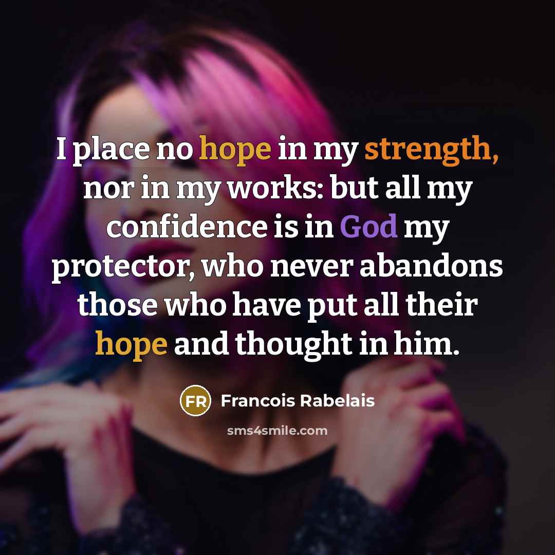 “I place no hope in my strength, nor in my…” quote by Francois Rabelais