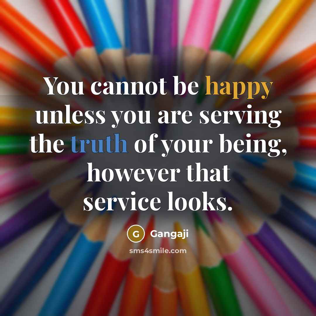 “You cannot be happy unless you are serving the truth…” quote by Gangaji