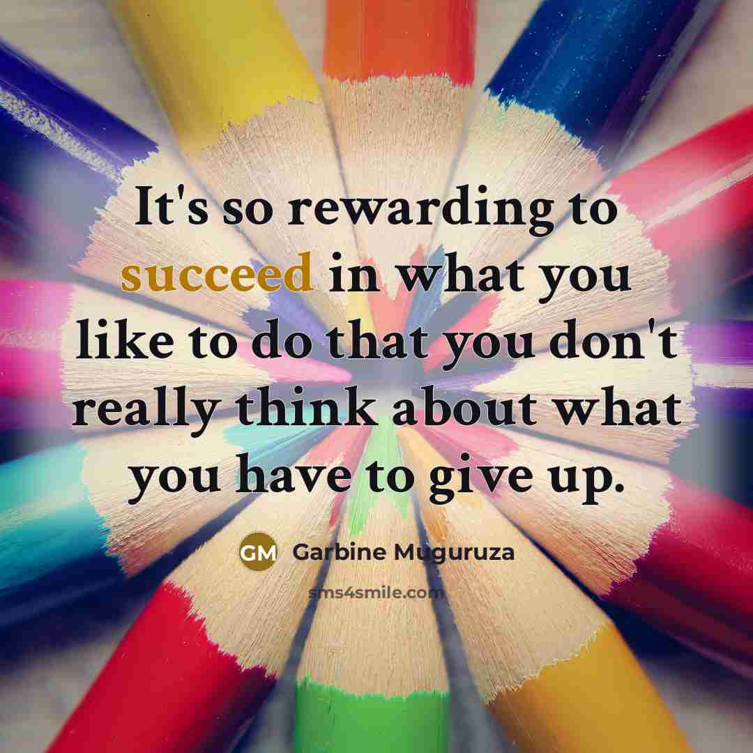 “It's so rewarding to succeed in what you like to…” quote by Garbine Muguruza