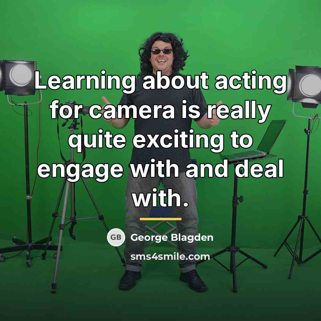 “Learning about acting for camera is really quite exciting to…” quote by George Blagden
