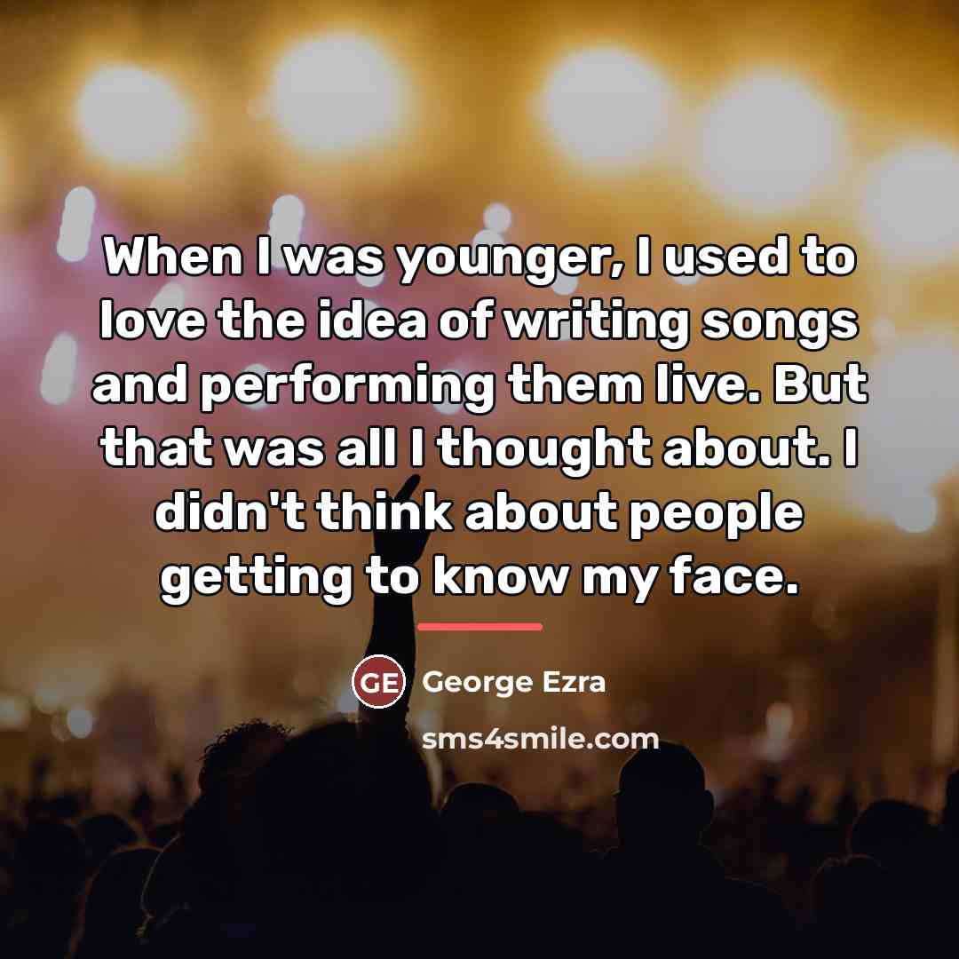 “When I was younger, I used to love the idea…” quote by George Ezra