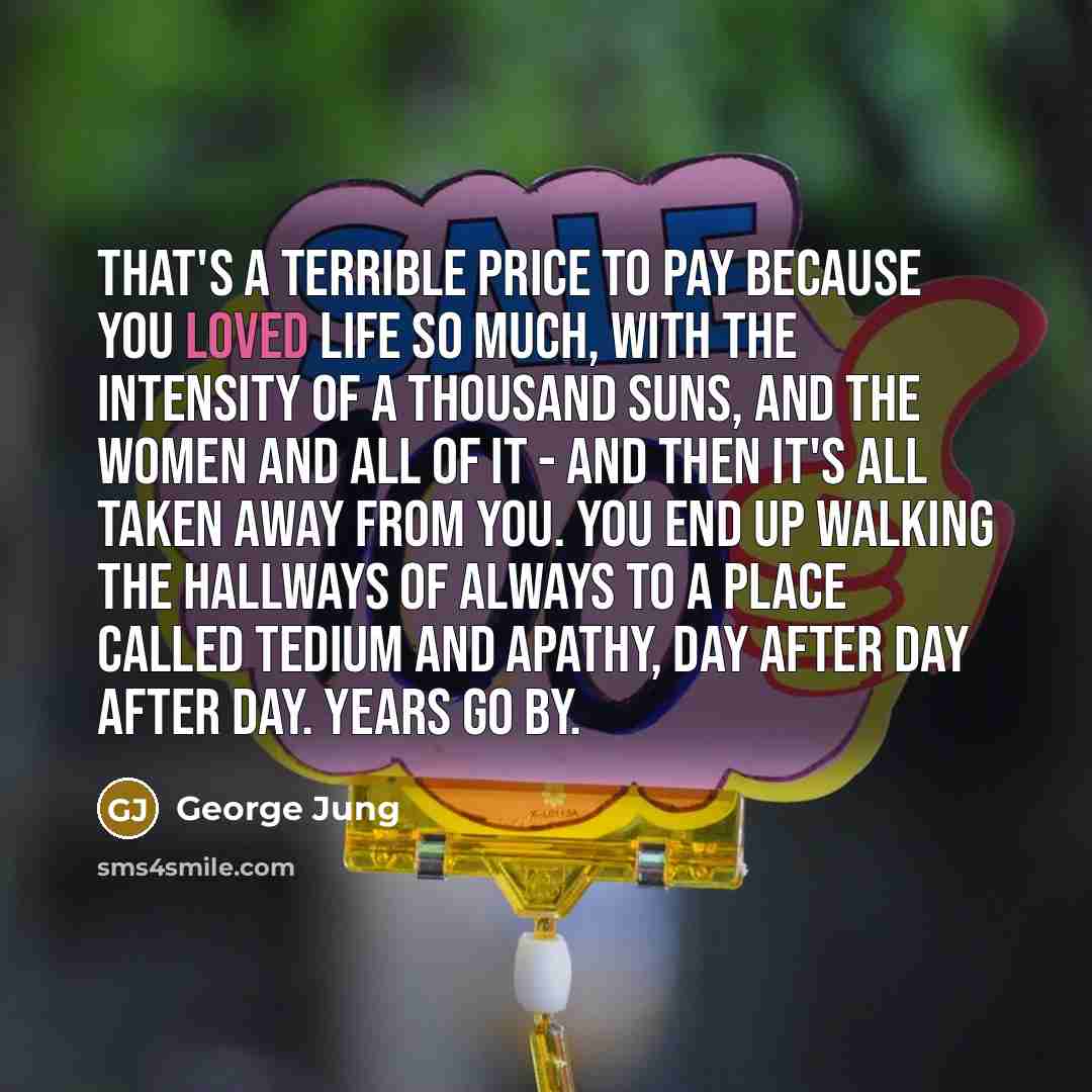 “That's a terrible price to pay because you loved life…” quote by George Jung