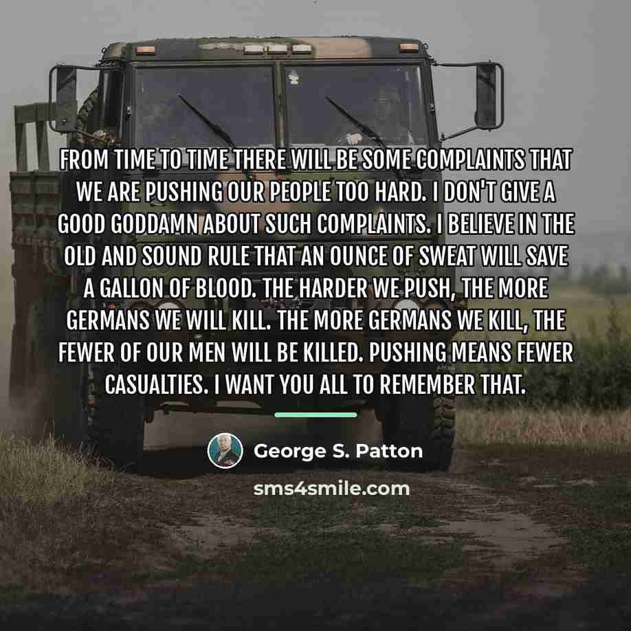 “From time to time there will be some complaints that…” quote by George S. Patton