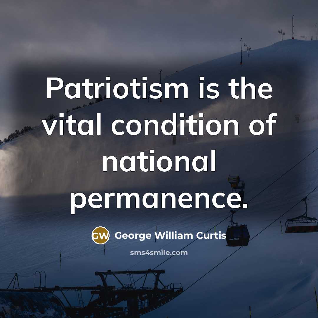“Patriotism is the vital condition of national permanence.…” quote by George William Curtis