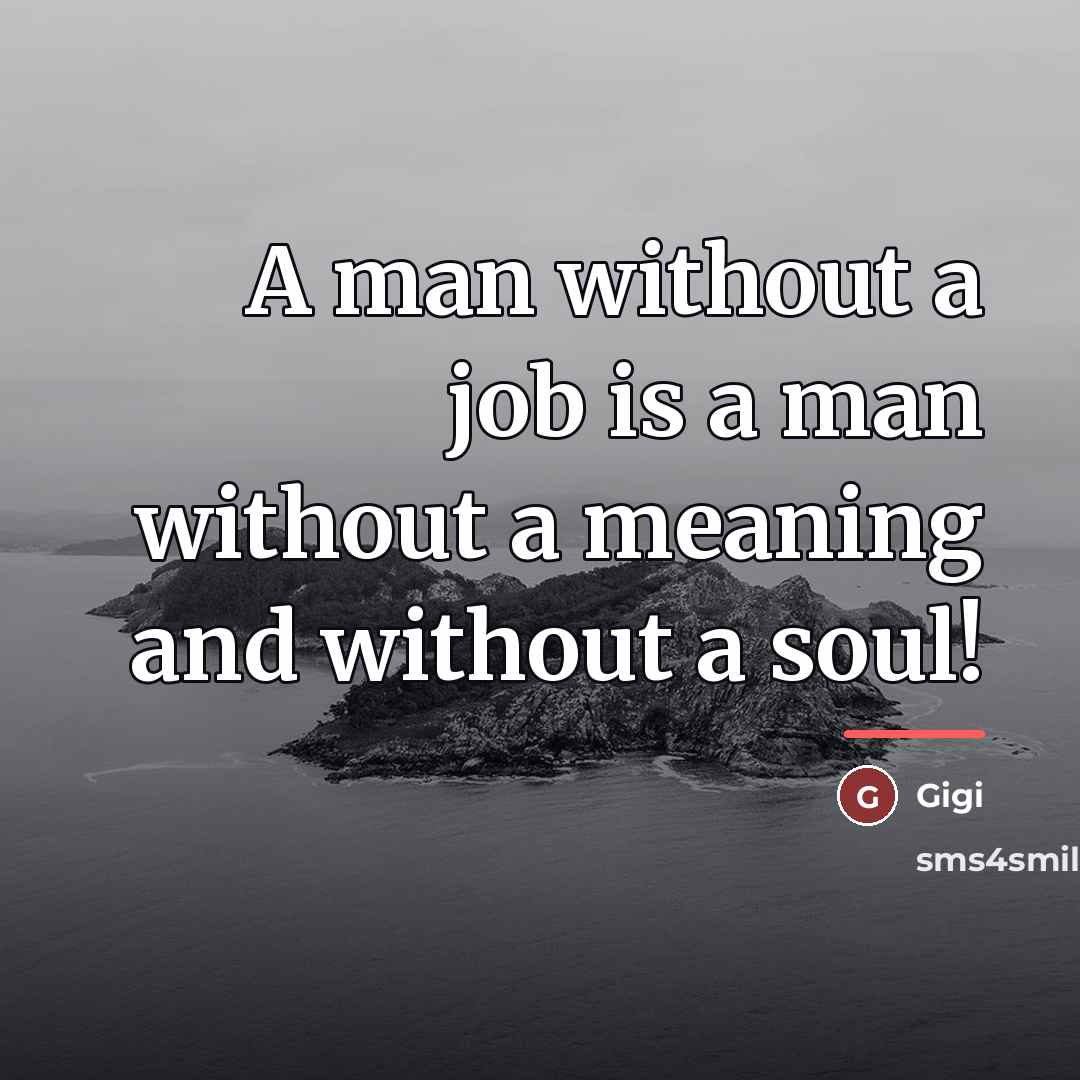 “A man without a job is a man without a…” quote by Gigi