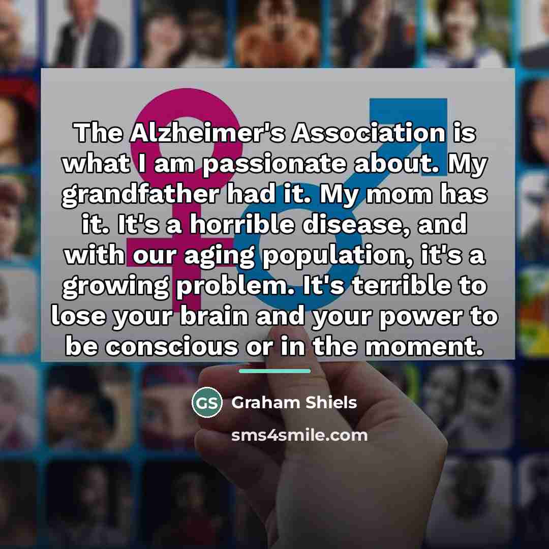 “The Alzheimer's Association is what I am passionate about. My…” quote by Graham Shiels