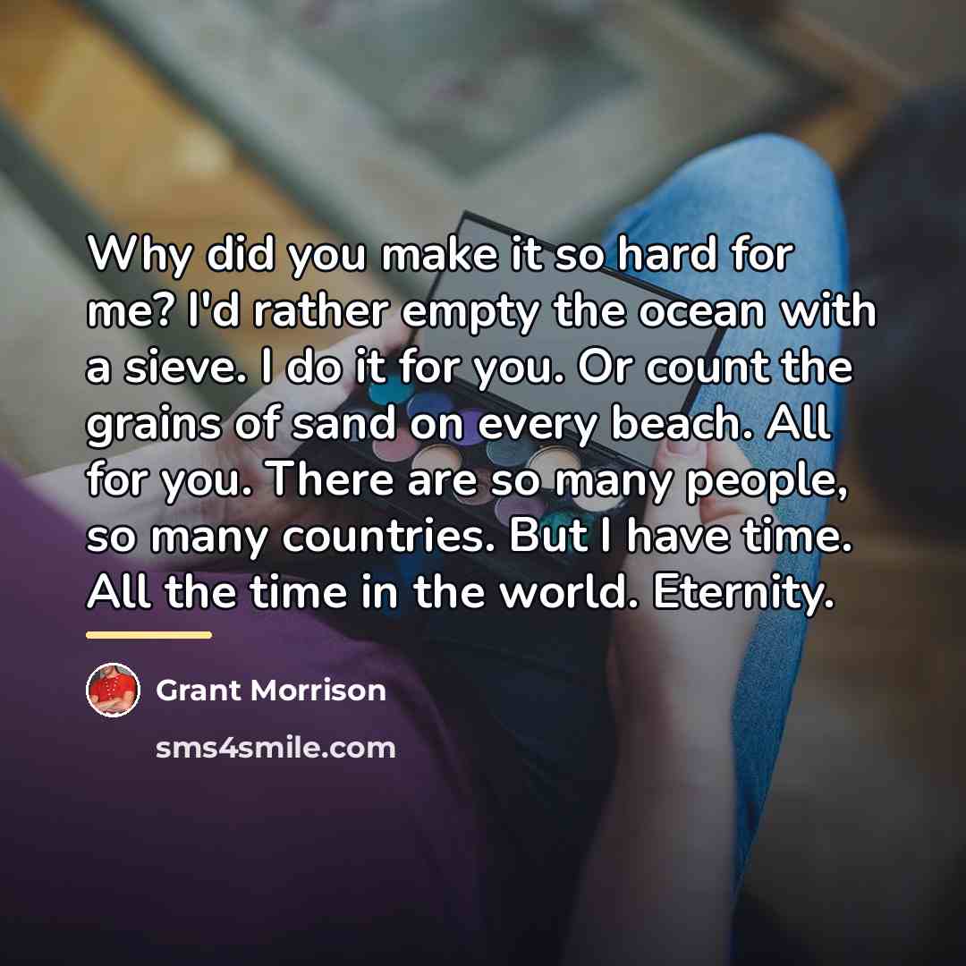 “Why did you make it so hard for me? I'd…” quote by Grant Morrison