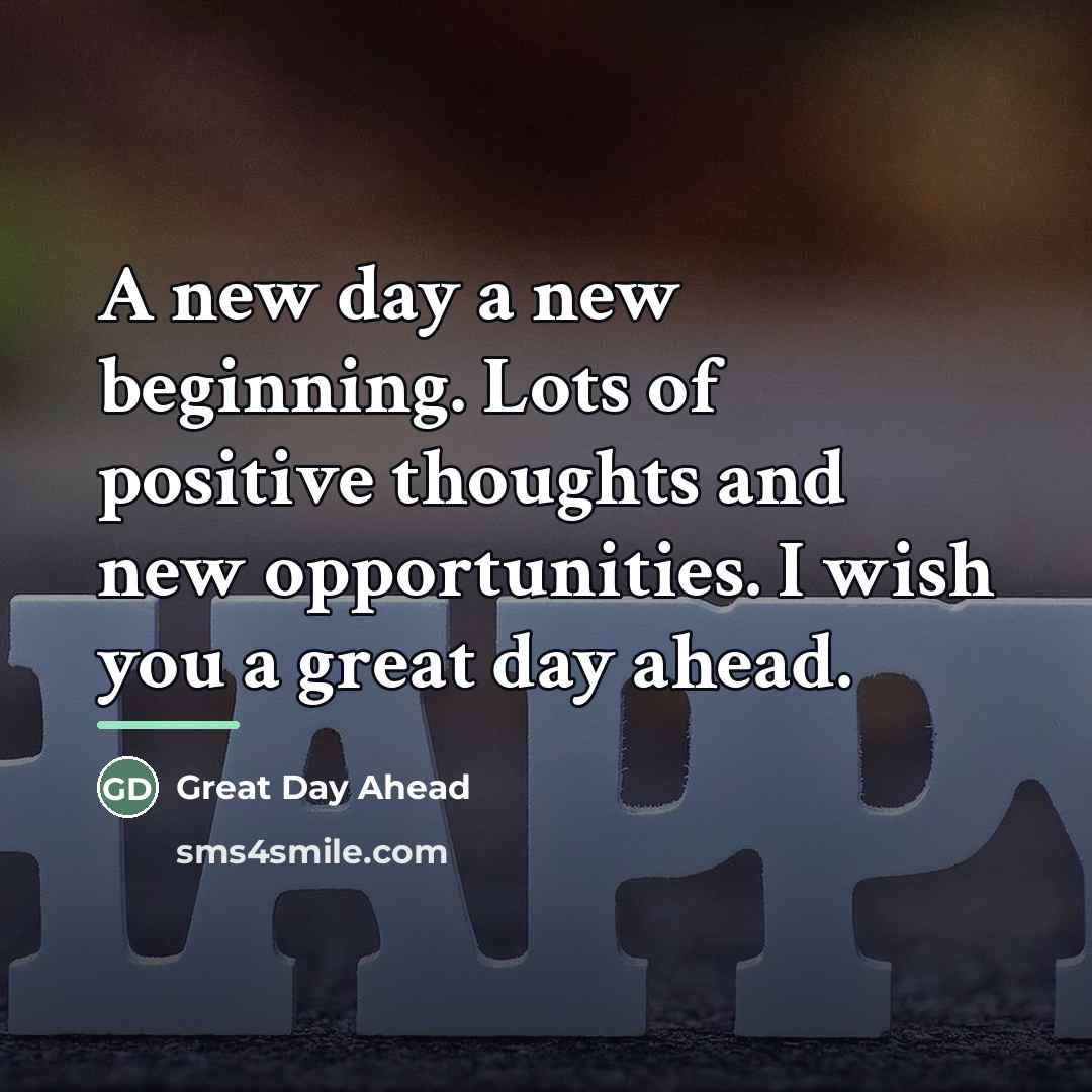 “A new day a new beginning. Lots of positive thoughts…” quote by Great Day Ahead