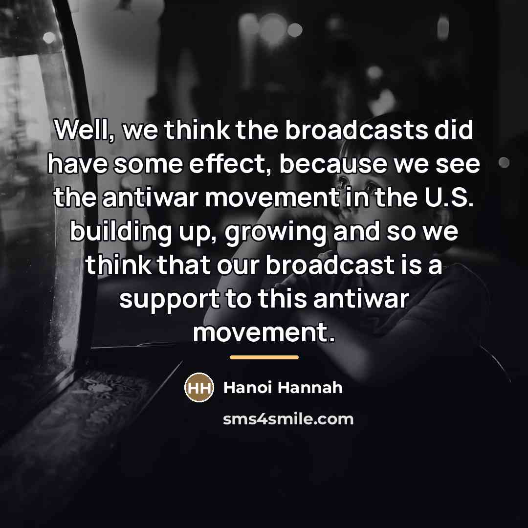 “Well, we think the broadcasts did have some effect, because…” quote by Hanoi Hannah
